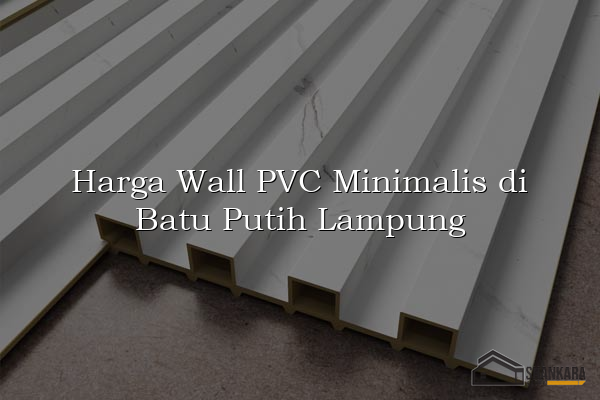 Harga Wall PVC Minimalis di Batu Putih Lampung