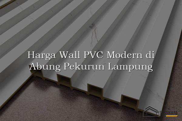 Harga Wall PVC Modern di Abung Pekurun Lampung