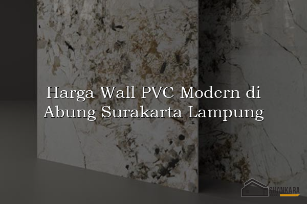 Harga Wall PVC Modern di Abung Surakarta Lampung