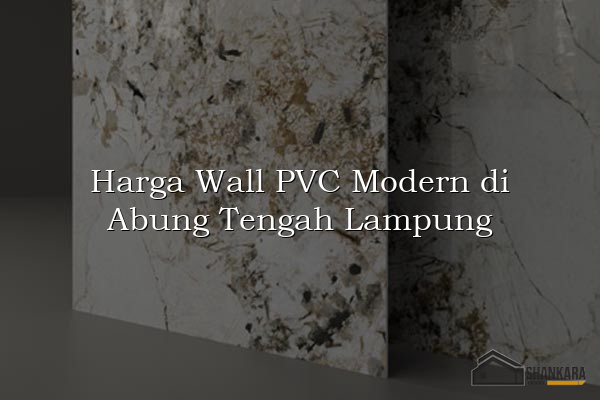Harga Wall PVC Modern di Abung Tengah Lampung