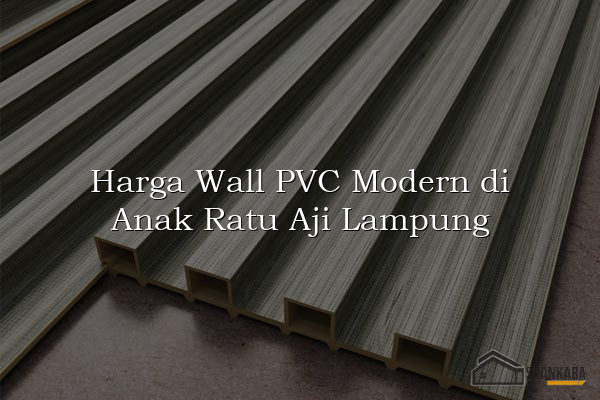 Harga Wall PVC Modern di Anak Ratu Aji Lampung