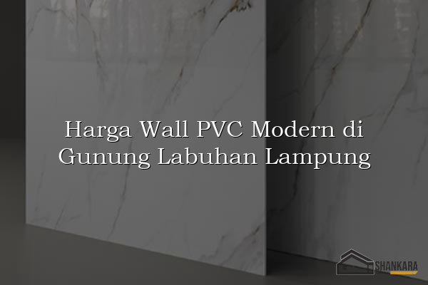 Harga Wall PVC Modern di Gunung Labuhan Lampung