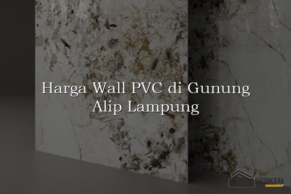 Harga Wall PVC di Gunung Alip Lampung