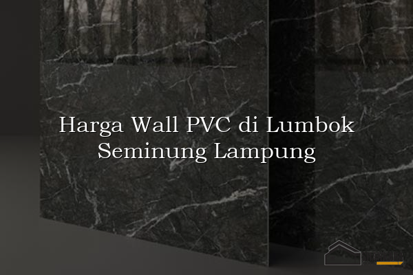 Harga Wall PVC di Lumbok Seminung Lampung