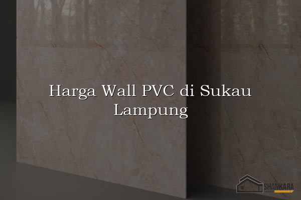 Harga Wall PVC di Sukau Lampung