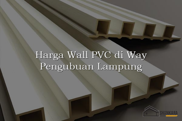Harga Wall PVC di Way Pengubuan Lampung