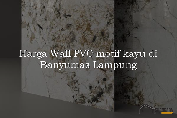 Harga Wall PVC motif kayu di Banyumas Lampung