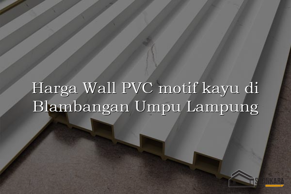 Harga Wall PVC motif kayu di Blambangan Umpu Lampung