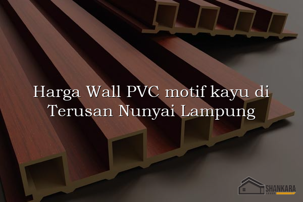 Harga Wall PVC motif kayu di Terusan Nunyai Lampung