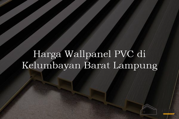 Harga Wallpanel PVC di Kelumbayan Barat Lampung