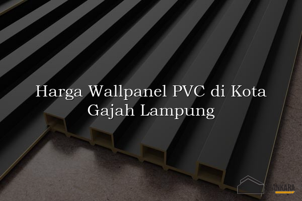 Harga Wallpanel PVC di Kota Gajah Lampung