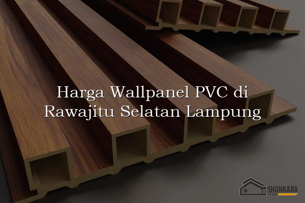 Harga Wallpanel PVC di Rawajitu Selatan Lampung