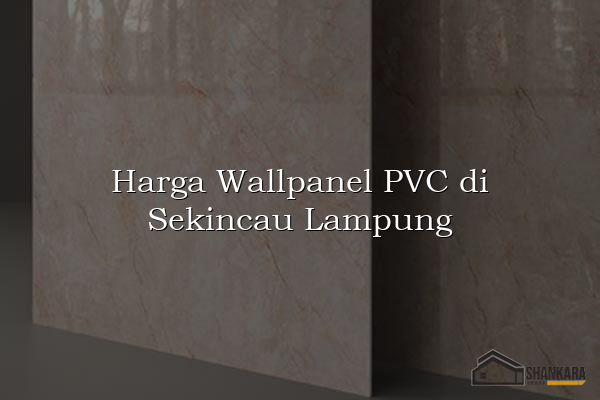Harga Wallpanel PVC di Sekincau Lampung