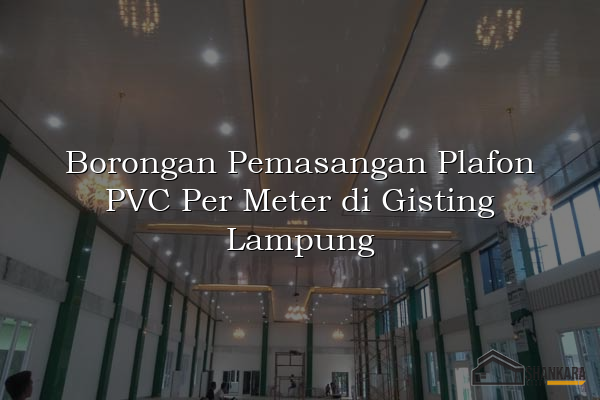 Borongan Pemasangan Plafon PVC Per Meter di Gisting Lampung