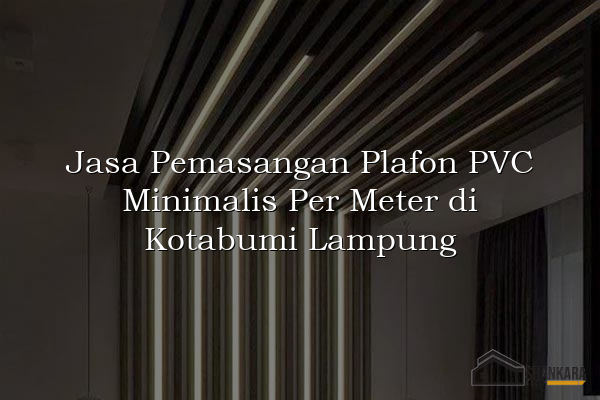 Jasa Pemasangan Plafon PVC Minimalis Per Meter di Kotabumi Lampung