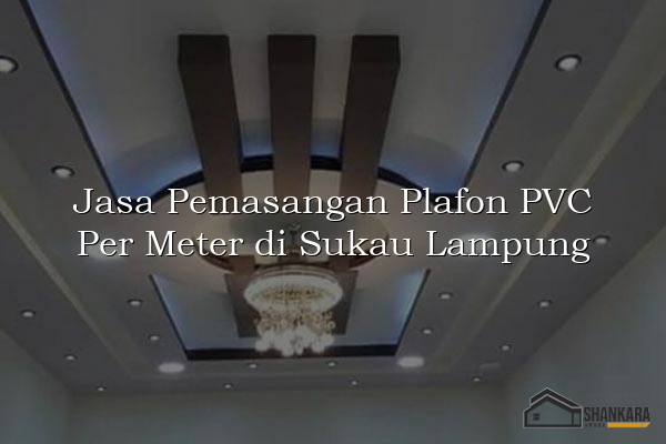 Jasa Pemasangan Plafon PVC Per Meter di Sukau Lampung