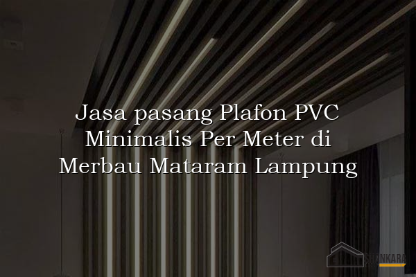 Jasa pasang Plafon PVC Minimalis Per Meter di Merbau Mataram Lampung