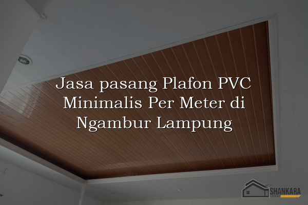 Jasa pasang Plafon PVC Minimalis Per Meter di Ngambur Lampung