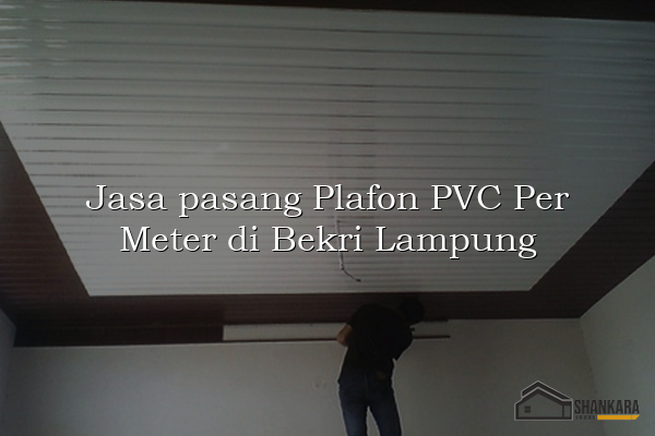 Jasa pasang Plafon PVC Per Meter di Bekri Lampung