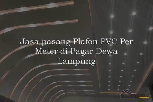 Jasa pasang Plafon PVC Per Meter di Pagar Dewa Lampung