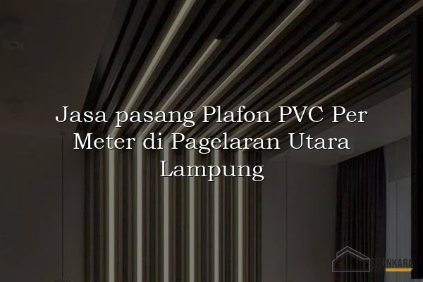 Jasa pasang Plafon PVC Per Meter di Pagelaran Utara Lampung