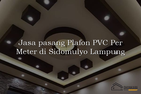 Jasa pasang Plafon PVC Per Meter di Sidomulyo Lampung