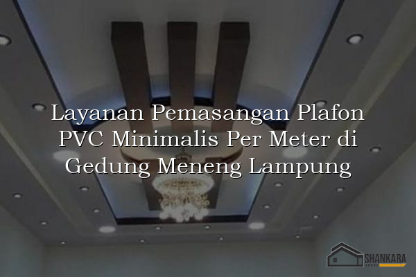 Layanan Pemasangan Plafon PVC Minimalis Per Meter di Gedung Meneng Lampung