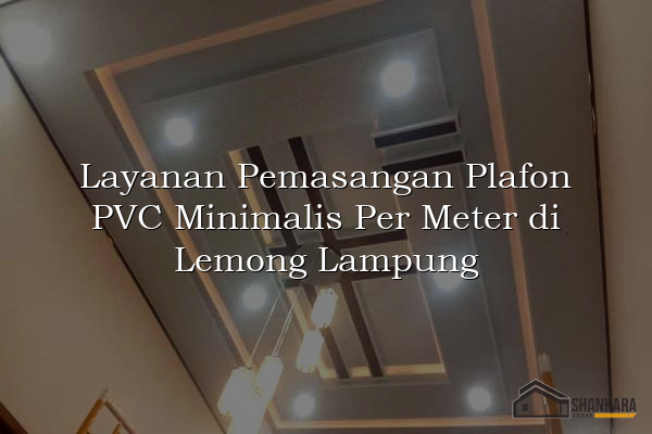 Layanan Pemasangan Plafon PVC Minimalis Per Meter di Lemong Lampung