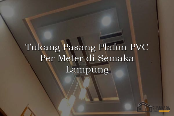 Tukang Pasang Plafon PVC Per Meter di Semaka Lampung