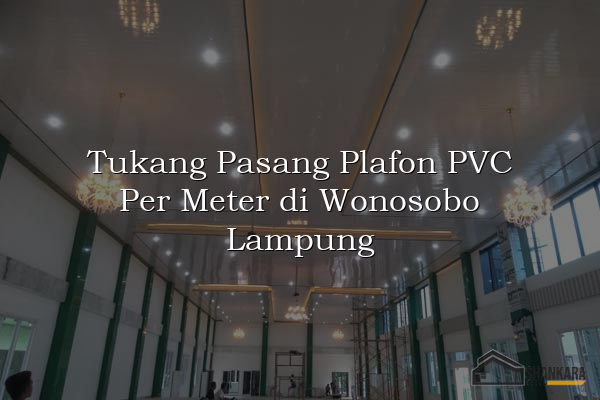 Tukang Pasang Plafon PVC Per Meter di Wonosobo Lampung