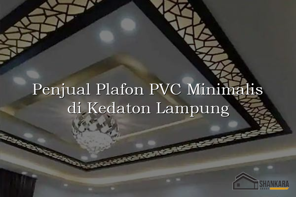 Penjual Plafon PVC Minimalis di Kedaton Lampung
