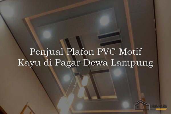 Penjual Plafon PVC Motif Kayu di Pagar Dewa Lampung