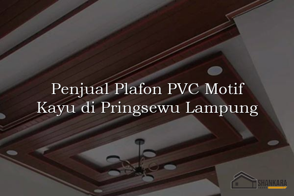 Penjual Plafon PVC Motif Kayu di Pringsewu Lampung