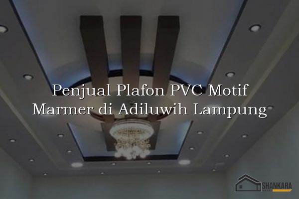 Penjual Plafon PVC Motif Marmer di Adiluwih Lampung