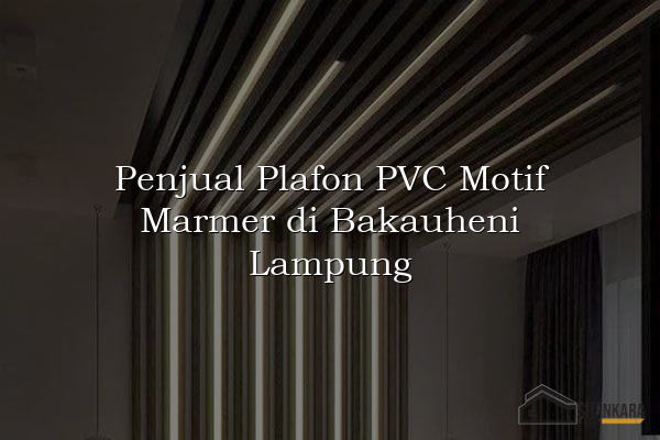 Penjual Plafon PVC Motif Marmer di Bakauheni Lampung