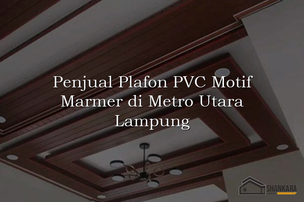 Penjual Plafon PVC Motif Marmer di Metro Utara Lampung