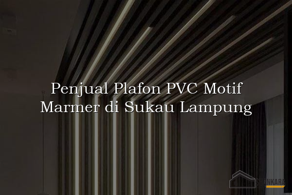 Penjual Plafon PVC Motif Marmer di Sukau Lampung