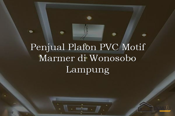 Penjual Plafon PVC Motif Marmer di Wonosobo Lampung