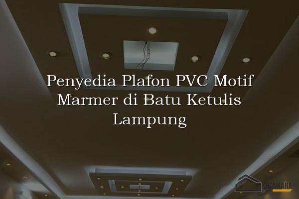 Penyedia Plafon PVC Motif Marmer di Batu Ketulis Lampung