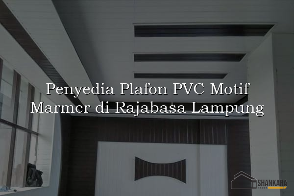 Penyedia Plafon PVC Motif Marmer di Rajabasa Lampung