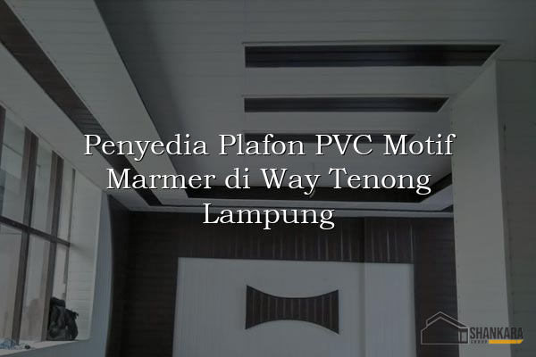 Penyedia Plafon PVC Motif Marmer di Way Tenong Lampung