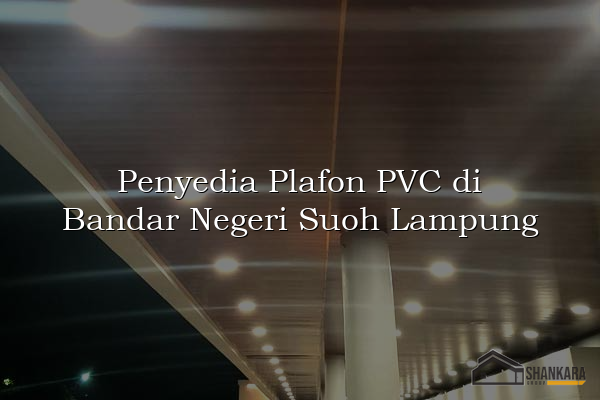 Penyedia Plafon PVC di Bandar Negeri Suoh Lampung