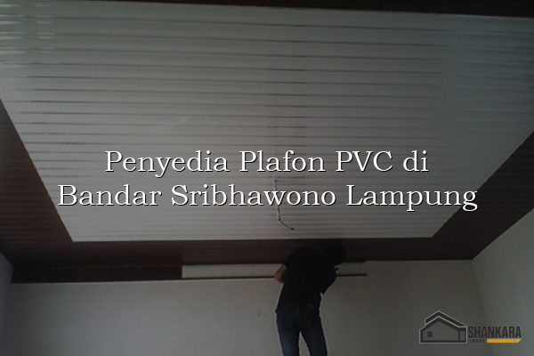 Penyedia Plafon PVC di Bandar Sribhawono Lampung