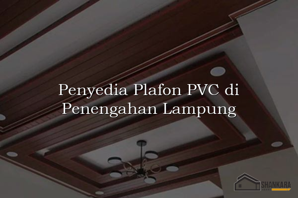 Penyedia Plafon PVC di Penengahan Lampung