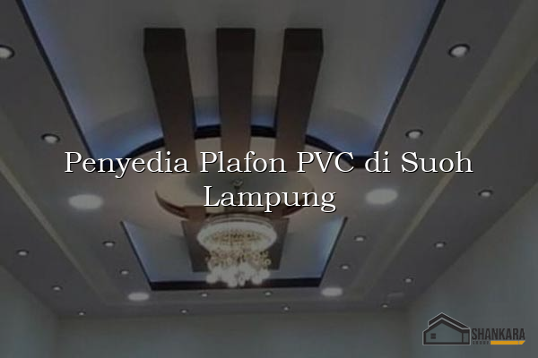Penyedia Plafon PVC di Suoh Lampung