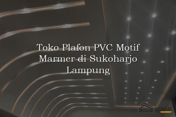 Toko Plafon PVC Motif Marmer di Sukoharjo Lampung