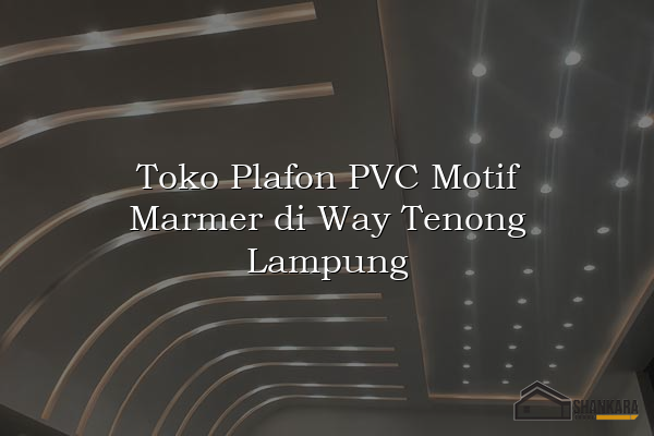 Toko Plafon PVC Motif Marmer di Way Tenong Lampung