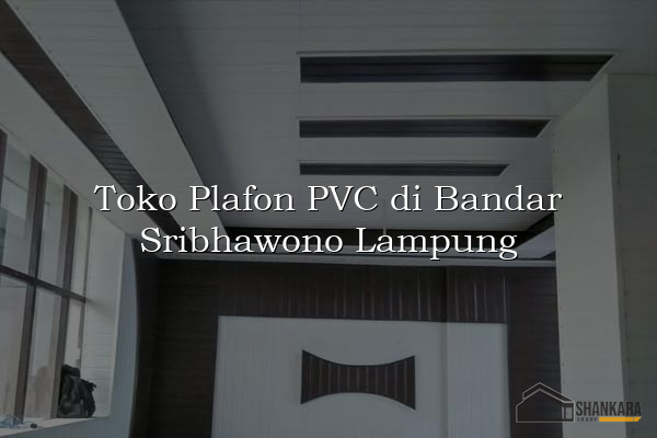 Toko Plafon PVC di Bandar Sribhawono Lampung