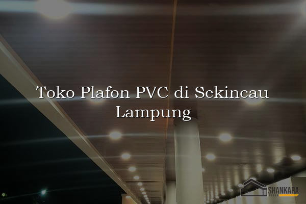 Toko Plafon PVC di Sekincau Lampung