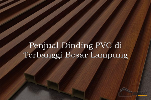 Penjual Dinding PVC di Terbanggi Besar Lampung